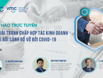 Hội thảo trực tuyến Hòa giải tranh chấp hợp tác kinh doanh trong bối cảnh đổ vỡ bởi Covid-19